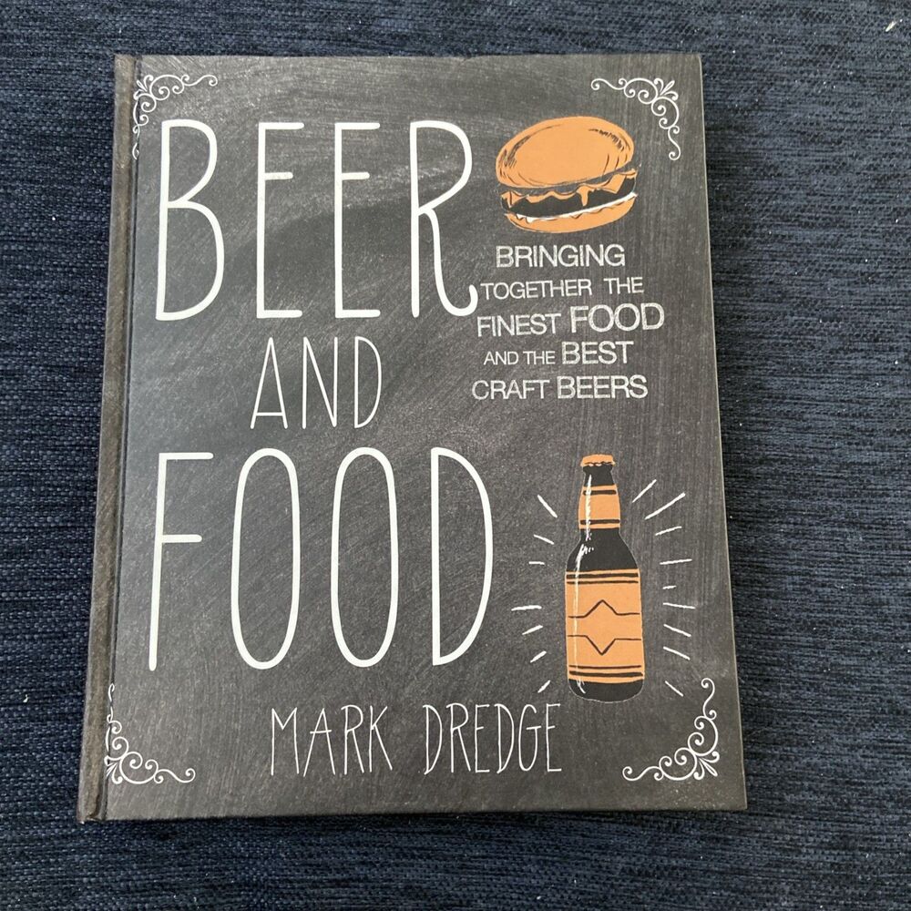 Beer and Food : Bringing Together the Finest Food and the Best Craft Beers in...